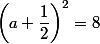 \left(a+\dfrac{1}{2}\right)^2=8